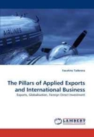 The Pillars of Applied Exports and International Business: Exports, Globalisation, Foreign Direct Investment артикул 9501c.