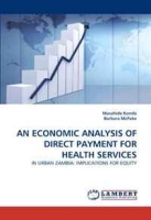 AN ECONOMIC ANALYSIS OF DIRECT PAYMENT FOR HEALTH SERVICES: IN URBAN ZAMBIA: IMPLICATIONS FOR EQUITY артикул 9503c.