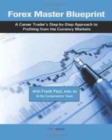 Forex Master Blueprint: A Career Trader's Step-by-Step Approach to Profiting from the Currency Markets (Volume 1) артикул 9535c.