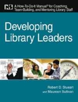 Developing Library Leaders: A How-to-do-it Manual for Coaching, Team Building, and Mentoring Library Staff артикул 9550c.