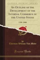 An Outline of the Development of the Internal Commerce of the United States: 1789-1900 (Classic Reprint) артикул 9573c.