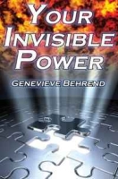Your Invisible Power: Genevieve Behrend's Classic Law of Attraction Guide to Financial and Personal Success, New Thought Movement артикул 9574c.