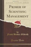 Primer of Scientific Management (Classic Reprint) артикул 9600c.