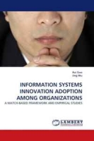 INFORMATION SYSTEMS INNOVATION ADOPTION AMONG ORGANIZATIONS: A MATCH-BASED FRAMEWORK AND EMPIRICAL STUDIES артикул 9681c.