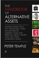 The Handbook of Alternative Assets: Making money from art, rare books, coins and banknotes, forestry, gold and precious metals, stamps, wine and other alternative assets артикул 9682c.