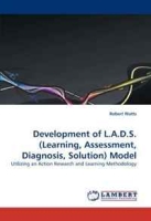 Development of L A D S (Learning, Assessment, Diagnosis, Solution) Model: Utilizing an Action Research and Learning Methodology артикул 9683c.
