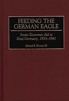 Feeding the German Eagle : Soviet Economic Aid to Nazi Germany, 1933-1941 артикул 9688c.