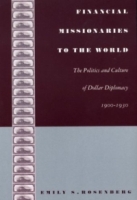 Financial Missionaries to the World: The Politics and Culture of Dollar Diplomacy, 1900-1930 (American Encounters/Global Interactions) артикул 9755c.