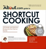 The About com Guide to Shortcut Cooking: 225 Simple and Delicious Recipes for the Chef on the Go артикул 9526c.